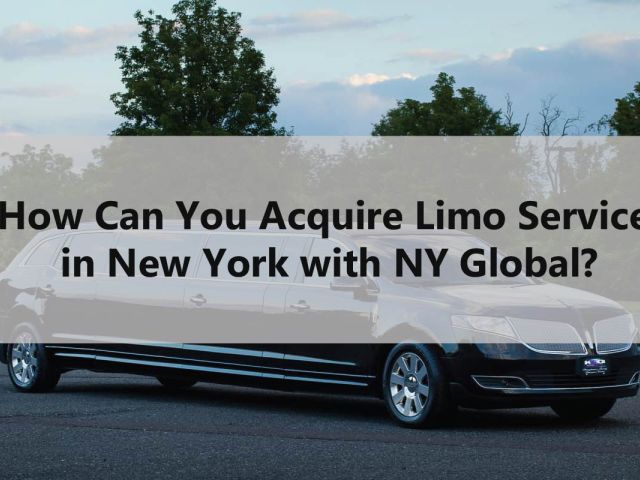 How Can You Acquire Limo Service in New York with NY Global