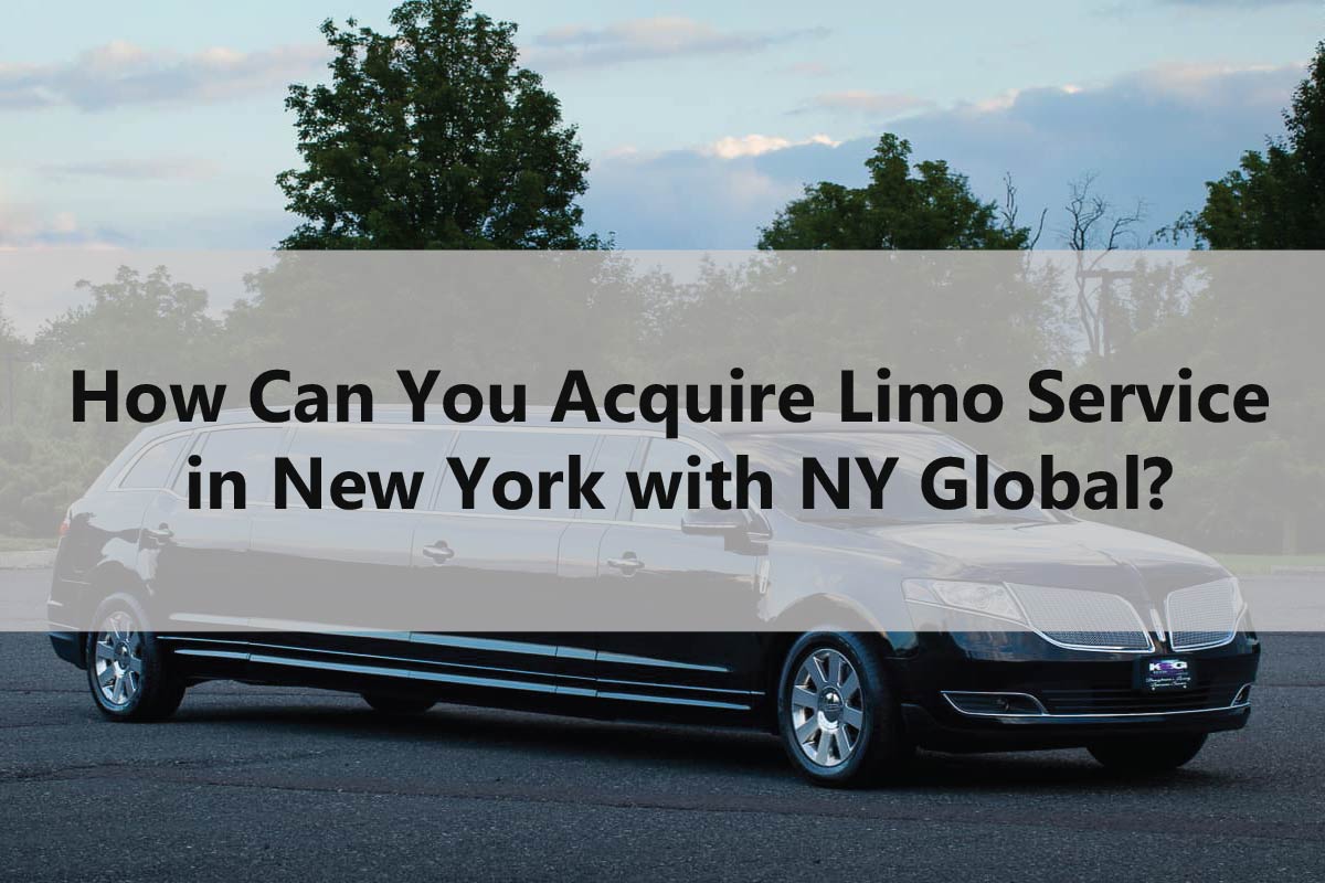 How Can You Acquire Limo Service in New York with NY Global